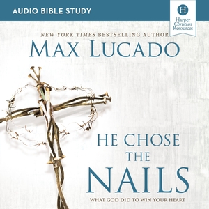 He Chose the Nails Bible Study: Audio