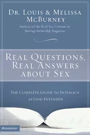 Real Questions, Real Answers About Sex: the Complete Guide to Intimacy as God Intended
