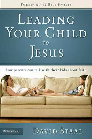 Leading Your Child to Jesus: How Parents Can Talk with Their Kids About Faith