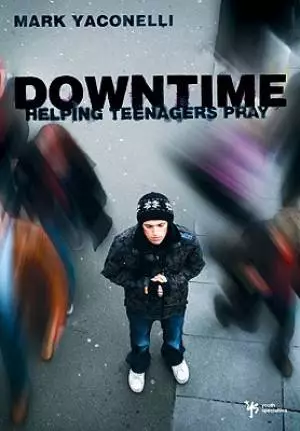 Downtime : Helping Teenagers To Pray
