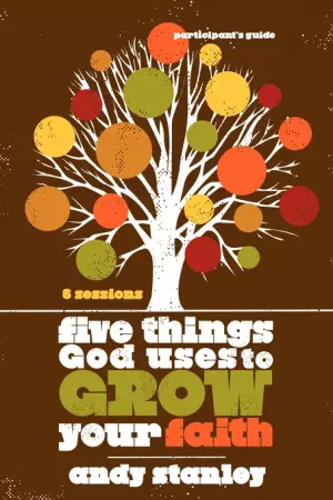 Five Things God Uses to Grow Your Faith Bible Study Participant's Guide