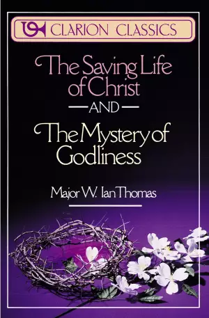 The Saving Life of Christ : AND The Mystery of Godliness