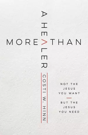 More Than a Healer: Not the Jesus You Want, But the Jesus You Need