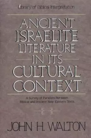 Ancient Israelite Literature In Its Cultural Context