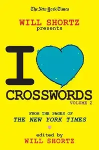 The New York Times Will Shortz Presents I Love Crosswords Volume 2