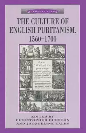 The Culture of English Puritanism, 1560-1700