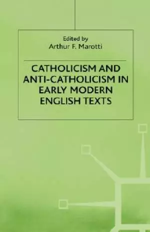 Catholicism and Anti-Catholicism in Early Modern English Text