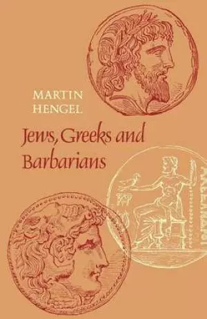Jews, Greeks and Barbarians: Aspects of the Hellenization of Judaism in the Pre-Christian Period