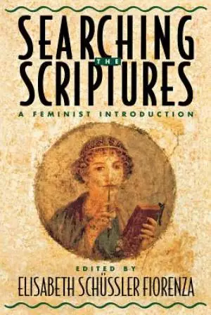 Searching the Scriptures A Feminist Introduction