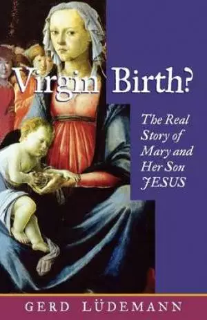 Virgin Birth?: Real Story of Mary and Her Son Jesus