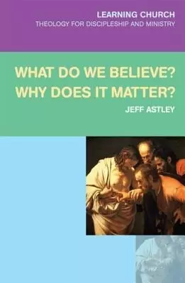What Do We Believe? Why Does It Matter?