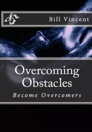 Overcoming Obstacles: Become Overcomers