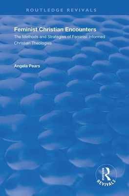 Feminist Christian Encounters: The Methods and Strategies of Feminist Informed Christian Theologies