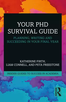 Your PhD Survival Guide: Planning, Writing, and Succeeding in Your Final Year