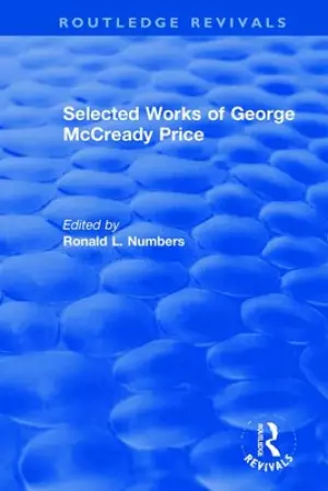 Selected Works of George McCready Price: A Ten-Volume Anthology of Documents, 1903-1961