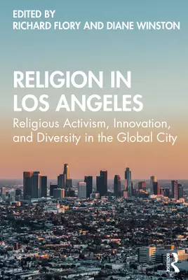 Religion in Los Angeles: Religious Activism, Innovation, and Diversity in the Global City