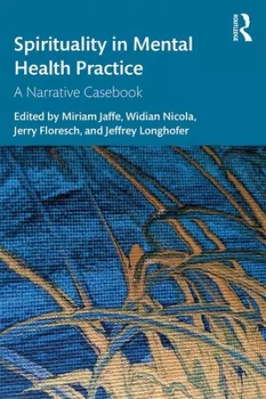 Spirituality in Mental Health Practice: A Narrative Casebook