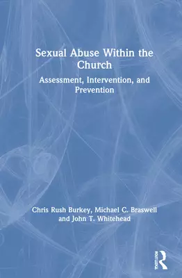Sexual Abuse Within the Church: Assessment, Intervention, and Prevention