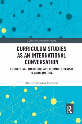 Curriculum Studies as an International Conversation: Educational Traditions and Cosmopolitanism in Latin America