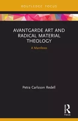 Avantgarde Art and Radical Material Theology: A Manifesto