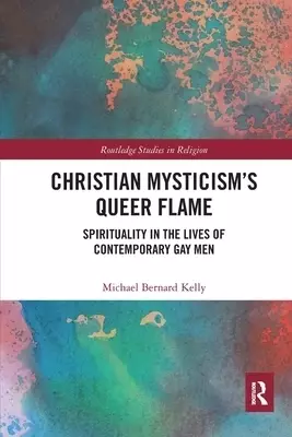 Christian Mysticism's Queer Flame: Spirituality in the Lives of Contemporary Gay Men