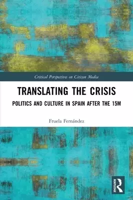 Translating the Crisis: Politics and Culture in Spain After the 15m