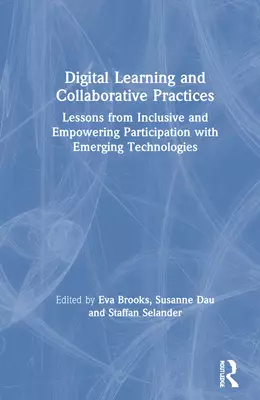 Digital Learning and Collaborative Practices: Lessons from Inclusive and Empowering Participation with Emerging Technologies
