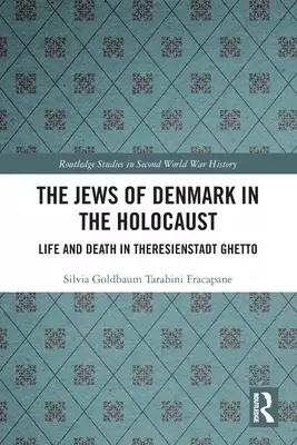 The Jews of Denmark in the Holocaust: Life and Death in Theresienstadt Ghetto