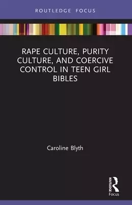 Rape Culture, Purity Culture, and Coercive Control in Teen Girl Bibles