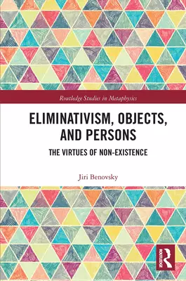 Eliminativism, Objects, and Persons: The Virtues of Non-Existence
