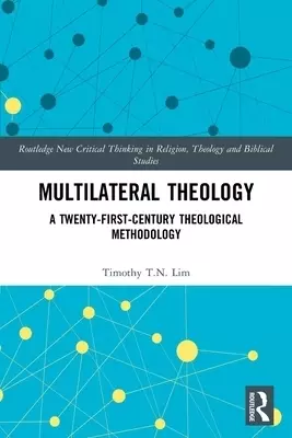 Multilateral Theology: A 21st Century Theological Methodology