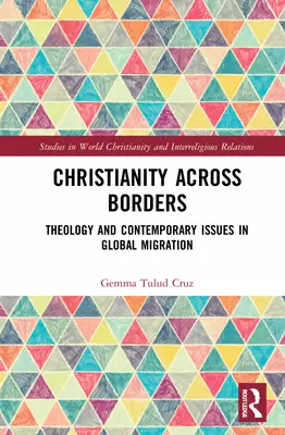 Christianity Across Borders: Theology and Contemporary Issues in Global Migration