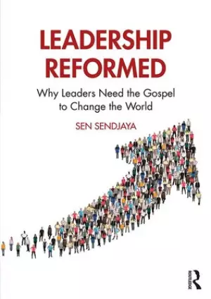 Leadership Reformed: Why Leaders Need the Gospel to Change the World