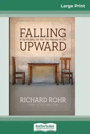 Falling Upward: A Spirituality for the Two Halves of Life (16pt Large Print Edition)