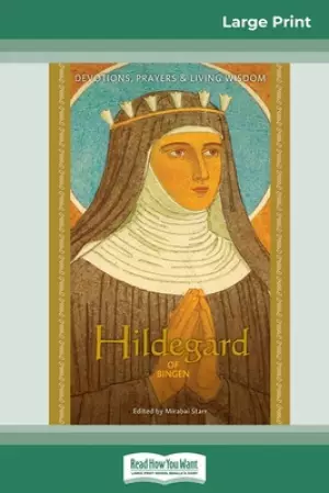 Hildegard of Bingen: Devotions, Prayers & Living Wisdom (16pt Large Print Edition)