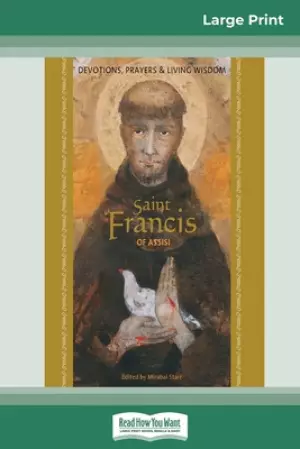 Saint Francis of Assisi: Devotions, Prayers & Living Wisdom (16pt Large Print Edition)