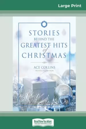 Stories Behind the Greatest Hits of Christmas (16pt Large Print Edition)