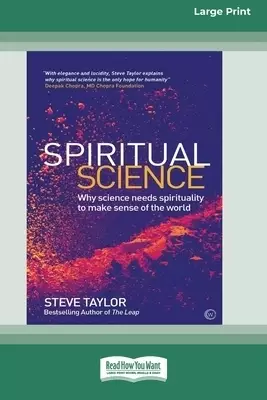 Spiritual Science: Why Science Needs Spirituality to Make Sense of the World (16pt Large Print Edition)