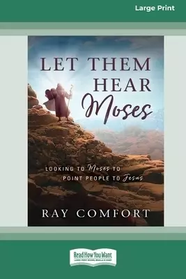 Let Them Hear Moses: Looking to Moses to Point People to Jesus (16pt Large Print Edition)