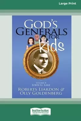 God's Generals For Kids/John G. Lake: Volume 8 (16pt Large Print Edition)