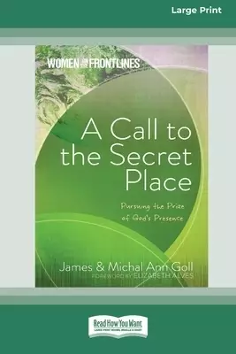 A Call to the Secret Place: Pursuing the Prize of God's Presence (16pt Large Print Edition)