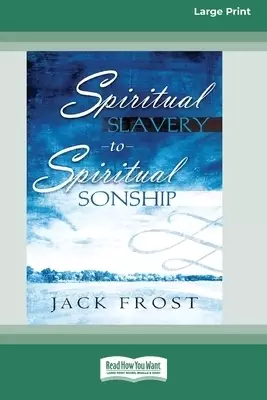 Spiritual Slavery to Spiritual Sonship: Your Destiny Awaits You (16pt Large Print Edition)