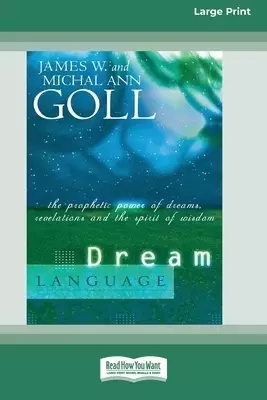 Dream Language:: The Prophetic Power of Dreams, Revelations, and the Spirit of Wisdom (16pt Large Print Edition)
