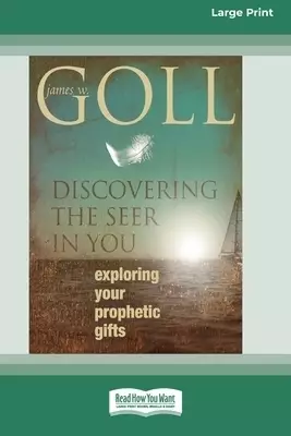 Discovering the Seer in You:: Exploring Your Prophetic Gifts (16pt Large Print Edition)