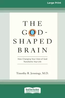 The God-Shaped Brain: How Changing Your View of God Transforms Your Life (16pt Large Print Edition)