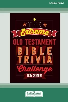 The Extreme Old Testament Bible Trivia Challenge [Standard Large Print 16 Pt Edition]