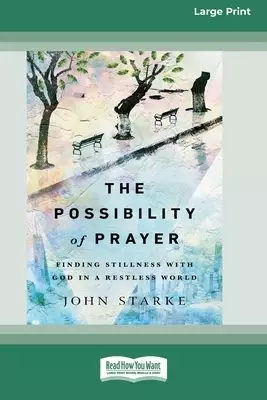 The Possibility of Prayer: Finding Stillness with God in a Restless World [16pt Large Print Edition]