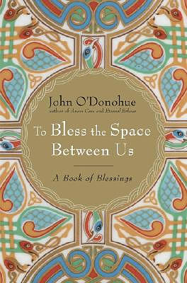 To Bless the Space Between Us