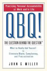 QBQ The Question Behind The Question