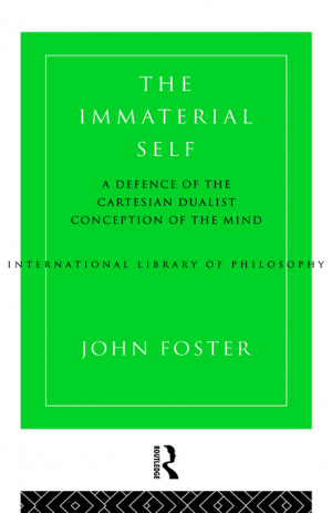 The Immaterial Self : A Defence of the Cartesian Dualist Conception of the Mind